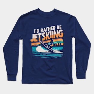 I'd Rather be Jet Skiing. Retro Long Sleeve T-Shirt